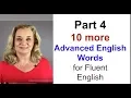 Part 4 - Ten More Advanced English Words for Fluent English Accurate English