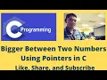 Bigger Between Two Numbers Using Pointers in C