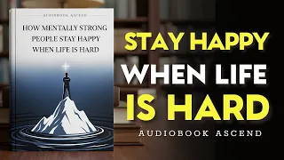 How Mentally Strong People Stay Happy When Life Is Hard | Best Audiobooks