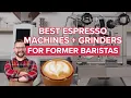 Lagu BEST Espresso Machine + Grinder Combos for Former Baristas