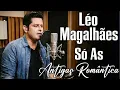 Lagu Léo Magalhães Playlist - Os Melhores Sucessos - Só As Antigas Românticas