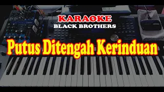 Download BLACK BROTHERS - PUTUS DITENGAH KERINDUAN - KARAOKE MP3