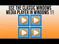 How to Use the Classic Windows Media Player Legacy in Windows 11