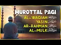 Lagu Murottal Al Quran Di Pagi Hari | Surah Al Waqiah, Yasin, Ar Rahman, Al Mulk | Beautiful Recitation