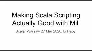 Making Scala Scripting Actually Good with Mill Scalar Warsaw 27 March 2026