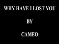 CAMEO - Why Have I Lost You w/ Lyrics