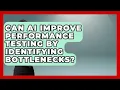 Can AI Improve Performance Testing By Identifying Bottlenecks - Learning To Code With AI