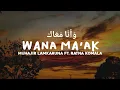 Download Lagu Wana Ma'ak - Mohammed Alsahli Cover Muhajir Lamkaruna Ft. Ratna Komala ( Lirik \u0026 Terjemahan )