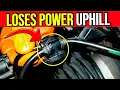 If it LOSES POWER Uphill Check THIS