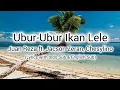 Ubur-Ubur Ikan Lele - Juan Reza ft. Jacson Zeran, Chesylino (Lyrics with Indo Sub \u0026 English Sub)