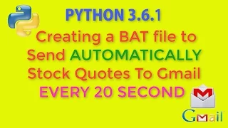 PYTHON Creating a BAT File to Send AUTOMATICALLY Stock Quotes To Gmail EVERY 20 SECOND - PART 4