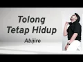 Tolong Tetap Hidup - Abijiro | Lyrics / Lirik