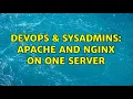 DevOps SysAdmins Apache and nginx on one server 3 Solutions