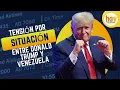 ¡Alerta! Tensión en el Mundo por situación entre Donald Trump y Venezuela