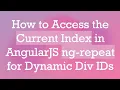 How to Access the Current Index in AngularJS ng-repeat for Dynamic Div IDs