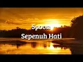 Download Lagu Spoon - Sepenuh Hati (Lirik)