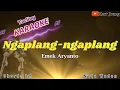 Download Lagu NGAPLANG NGAPLANG EMEK ARYANTO KARAOKE TARLING NADA WADON