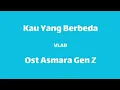 Download Lagu Kau Yang Berbeda (lirik) - Ost Asmara Gen Z