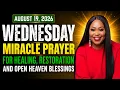 Wednesday August 19 2026 - Miracle Prayer for Healing Restoration Open Heaven Blessings
