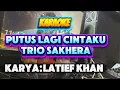 KARAOKE PUTUS LAGI || TRIO SAKHERA