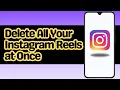 How to Delete All Your Instagram Reels at Once