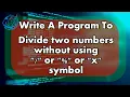 Divide Two Numbers Without Using Symbol or x or Symbol