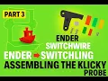Ender 3 Pro to Voron Switchwire - Part 3 Klicky Probe Assembly Tutorial 3D Printer Upgrade Guide
