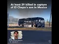 El Chapo Son s Arrest Leaves 29 Dead in Mexico Before Biden Trip