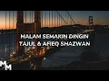 Tajul & Afieq Shazwan - Malam Semakin Dingin Lirik