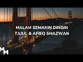 Tajul \u0026 Afieq Shazwan - Malam Semakin Dingin Lirik