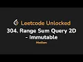 304 Range Sum Query 2D - Immutable Leetcode Unlocked