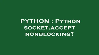 PYTHON Python socket accept nonblocking