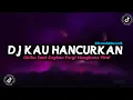 Lagu DJ Kau Hancurkan Diriku Saat Engkau Pergi (Slow+Reverb) Mengkane Virall
