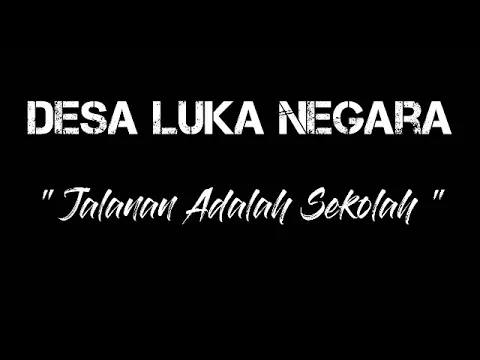 Download MP3 DESA LUKA NEGARA  -- Jalanan Adalah Sekolah - lirik