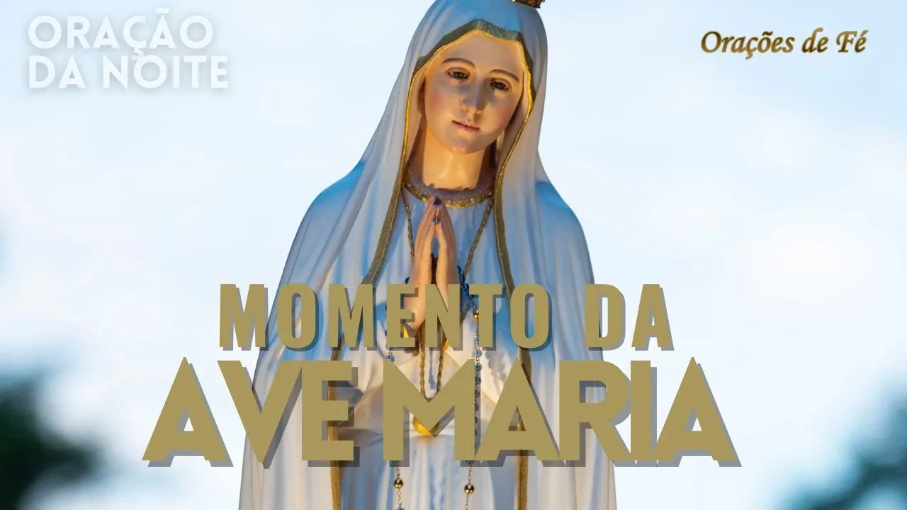 ❤️ MOMENTO DA AVE MARIA | Oração da Noite | Dia 23 de maio