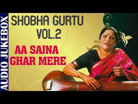 Download MP3 Shobha Gurtu Vol. 2 | Aa Sajna Ghar Mere | Classical Raga Series - Vocal | Hindustani Classical