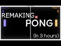 Remaking Pong in 3 hours Use Pong