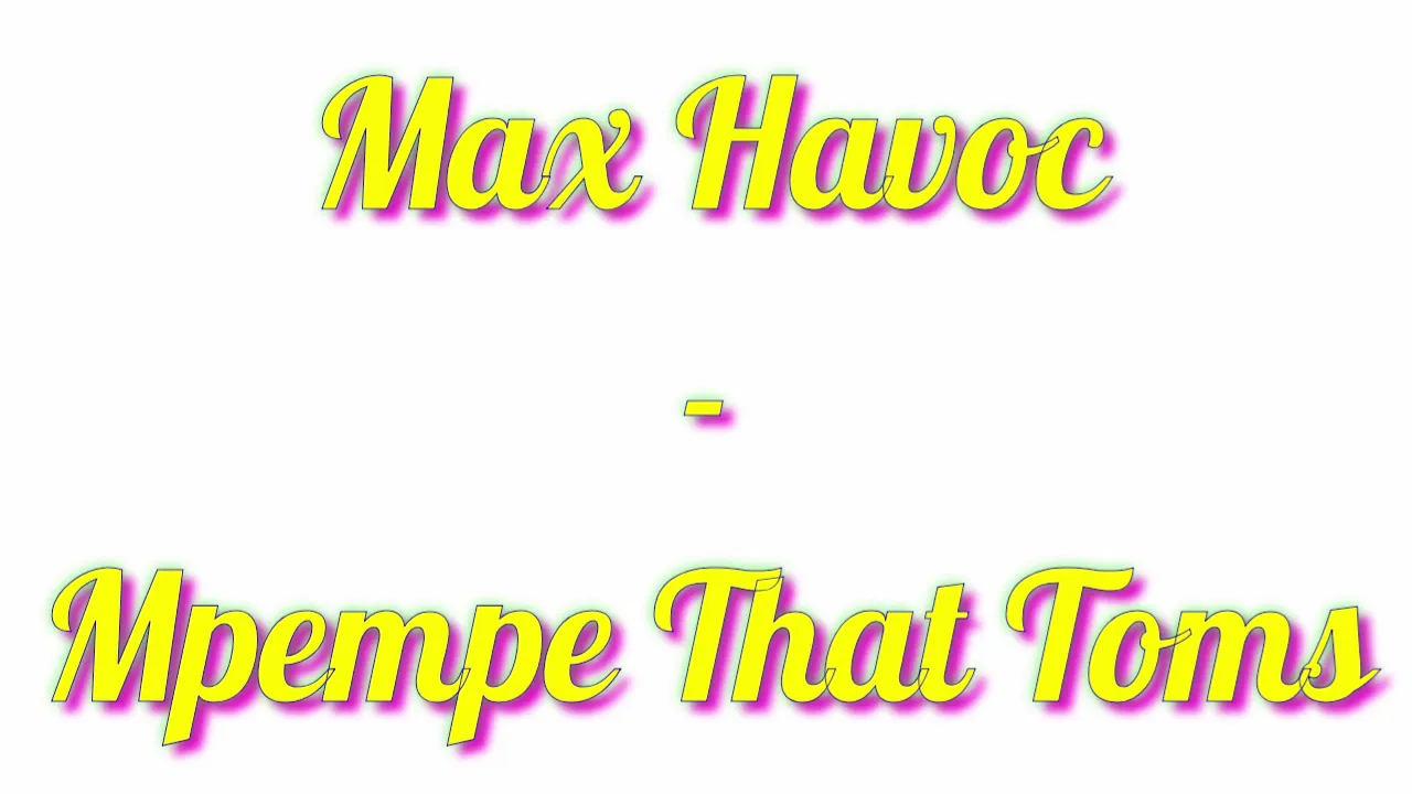 Max Havoc - Mpempe That Toms