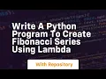 write a python program to create fibonacci series using lambda