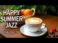 Download Lagu Happy Summer Jazz ☕ Positive Bossa Nova instrumental for Working and Studying Work,Great Moods..