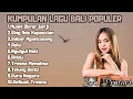 Download Lagu KUMPULAN LAGU BALI POPULER TERBARU - EVA PRATIWI FULL ALBUM TERBARU VIRAL TIKTOK 2023