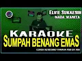 SUMPAH BENANG EMAS - Karaoke Nada Wanita ( ELVIE SUKAESIH )
