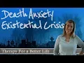 Death Anxiety an Existential Crisis Learn to Love Your Life