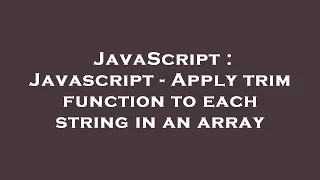 JavaScript Javascript - Apply trim function to each string in an array