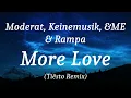 Moderat, Keinemusik, &ME & Rampa - More Love (Tiësto Remix), (lyrics)