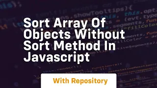Sort array of objects without sort method in javascript