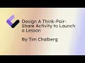 Design A Think Pair Share Activity to Launch a Lesson