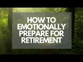 How to Emotionally Prepare for Retirement