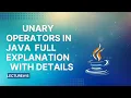 Unary Operators in java Full Expnation Lecture 15