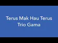 Download Lagu Terus Mak Hau Terus-Chiquito Gama. ( Trio Gama)